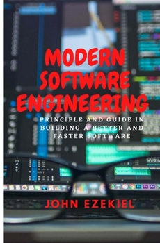 Paperback Modern Software Engineering: Principle and guide in building a better and faster software Book