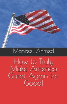Paperback How to Truly Make America Great Again for Good! Book