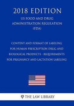 Content and Format of Labeling for Human Prescription Drug and Biological Products - Requirements for Pregnancy and Lactation Labeling (US Food and Drug Administration Regulation) (FDA)