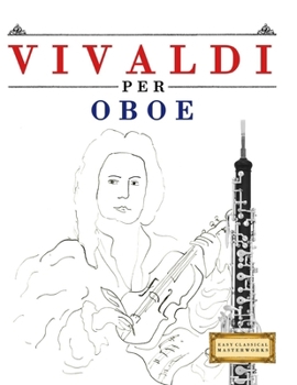 Paperback Vivaldi per Oboe: 10 Pezzi Facili per Oboe Libro per Principianti [Italian] Book