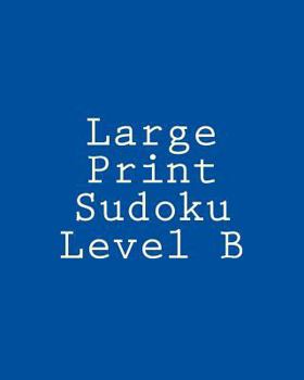 Paperback Large Print Sudoku Level B: Sudoku Puzzles For Timed Challenges [Large Print] Book