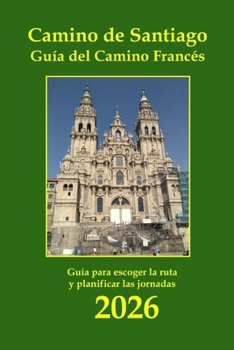 Camino de Santiago. Guía del Camino Francés: Información básica de las etapas a pie, alojamientos y servicios. (Camino 2022)