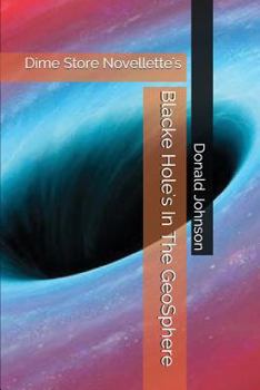 Paperback Blacke Hole's in the Geosphere: Dime Store Novellette's Book