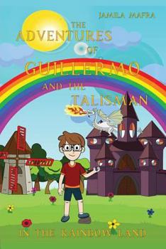 Paperback The Adventures of Guillermo and the Talisman in the Rainbow Land Book