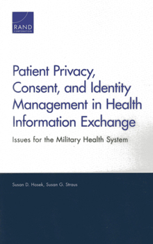 Paperback Patient Privacy, Consent, and Identity Management in Health Information Exchange: Issues for the Military Health System Book