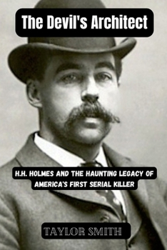 Paperback The Devil's Architect: H.H. Holmes and the Haunting Legacy of America's First Serial Killer Book