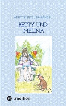 Betty und Melina: Tiergeschichten Band 2, von Mäusen und Tolilaquis (German Edition)