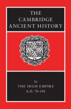 The Cambridge Ancient History Volume 11: The High Empire, A.D. 70-192 - Book #16 of the Cambridge Ancient History, 2nd edition