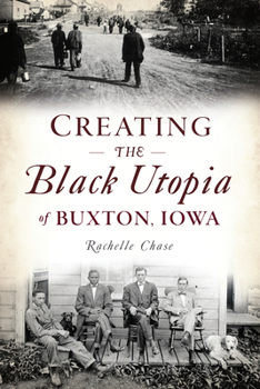 Paperback Creating the Black Utopia of Buxton, Iowa Book