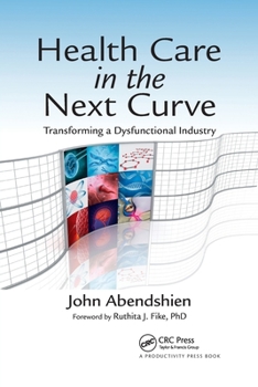Paperback Health Care in the Next Curve: Transforming a Dysfunctional Industry Book