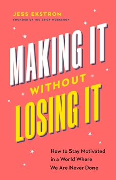 Paperback Making It Without Losing It: How to Stay Motivated in a World Where We Are Never Done Book