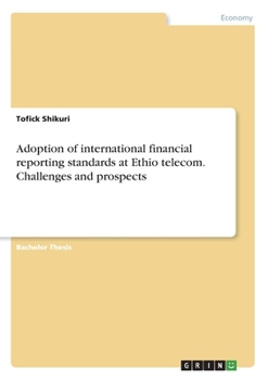 Paperback Adoption of international financial reporting standards at Ethio telecom. Challenges and prospects Book