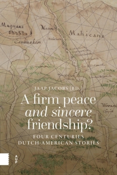 Paperback A Firm Peace and Sincere Friendship?: Four Centuries Dutch-American Stories Book