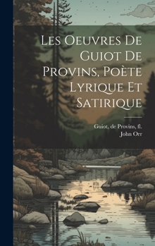 Hardcover Les oeuvres de Guiot de Provins, poète lyrique et satirique [French] Book