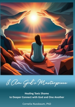 Paperback I Am God's Masterpiece: Healing Toxic Shame to Deeper Connect with God and One Another Book