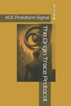 Paperback The Origin Trace Protocol: ACE Protoform Signal Book