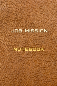 Job Mission Notebook Diary | Log | Journal For Recording mission Goals and targets, Daily Activities, & Thoughts ,History: Job Mission workbook ... notebook to progress in your job mission