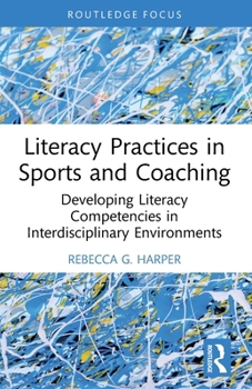 Paperback Literacy Practices in Sports and Coaching: Developing Literacy Competencies in Interdisciplinary Environments Book