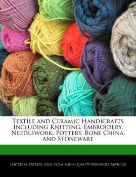 Paperback Textile and Ceramic Handicrafts Including Knitting, Embroidery, Needlework, Pottery, Bone China, and Stoneware Book