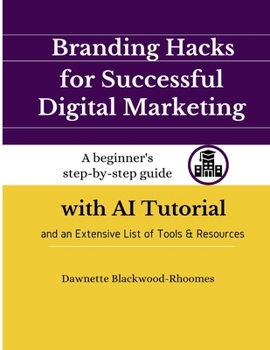 Paperback Branding Hacks for Successful Digital Marketing: A beginner's step-by-step guide with AI Tutorial and an Extensive List of Tools & Resources Book