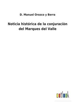 Paperback Noticia histórica de la conjuraciòn del Marques del Valle [Spanish] Book