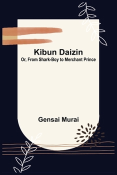 Paperback Kibun Daizin; Or, From Shark-Boy to Merchant Prince Book