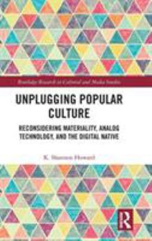 Hardcover Unplugging Popular Culture: Reconsidering Analog Technology, Materiality, and the "Digital Native" Book