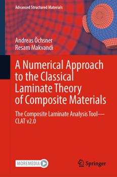 Hardcover A Numerical Approach to the Classical Laminate Theory of Composite Materials: The Composite Laminate Analysis Tool--Clat V2.0 Book