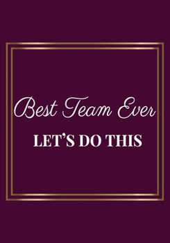 Paperback Best Team Ever let's do this: Appreciation Gifts for Friends, coworker, female and male - Team - Lined Blank Notebook Journal Friendship Appreciatio Book