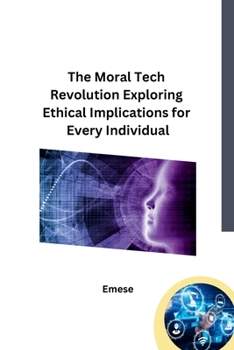 Paperback The Moral Tech Revolution Exploring Ethical Implications for Every Individual Book