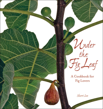 Hardcover Under the Fig Leaf: A Cookbook for Fig Lovers Book