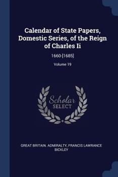 Paperback Calendar of State Papers, Domestic Series, of the Reign of Charles Ii: 1660-[1685]; Volume 19 Book