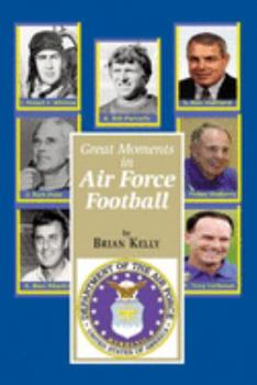 Paperback Great Moments in Air Force Football: From the beginning of football all the way to Coach Calhoun's latest team Book