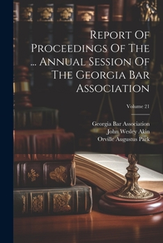 Paperback Report Of Proceedings Of The ... Annual Session Of The Georgia Bar Association; Volume 21 Book