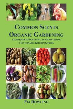 Paperback Common Scents Organic Gardening: Techniques for Creating and Maintaining a Sustainable Kitchen Garden Book