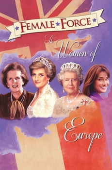 Female Force: Women of Europe: Queen Elizabeth II, Carla Bruni-Sarkozy, Margaret Thatcher & Princess Diana