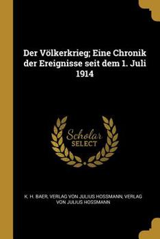 Paperback Der Völkerkrieg; Eine Chronik der Ereignisse seit dem 1. Juli 1914 [German] Book
