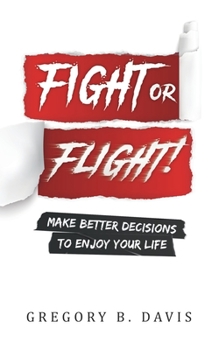 Paperback Fight or Flight!: Make better decisions to enjoy your life Book