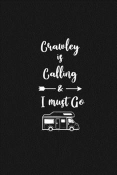Crawley is Calling and I Must Go: 6''x9'' Lined Writing Notebook Journal, 120 Pages, Best Novelty Birthday Santa Christmas Gift For Friends, Fathers, ... Cover With White Quote and White Trip Van.