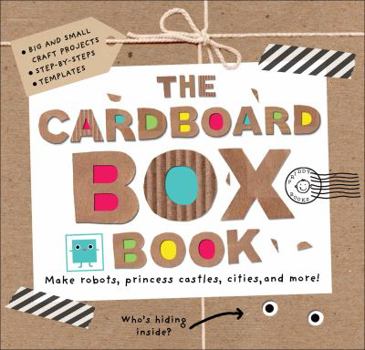 Spiral-bound The Cardboard Box Book: Make Robots, Princess Castles, Cities, and More! Book