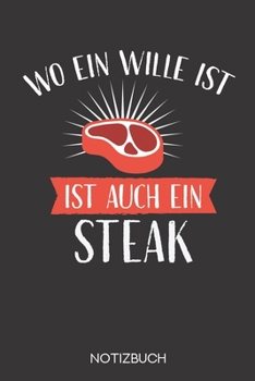 Wo ein Wille ist, ist auch ein Steak: Notizbuch mit 120 Gepunkteten Seiten im Format A5 (6x9 Zoll) (German Edition)