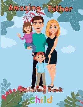 Paperback Amazing Father Coloring Book child: 8.5''x11''/ Father Coloring Book