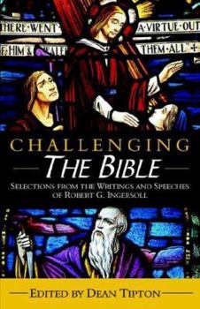 Paperback Challenging the Bible: Selections from the Writings and Speeches of Robert G. Ingersoll Book