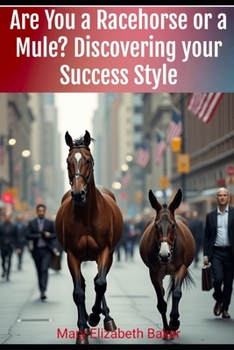 Are You a Racehorse or a Mule? Discovering your Success Style (Empowered Living: A Journey to Self-Discovery, Spiritual Growth, and Meaningful Connections)