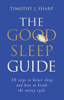 Paperback The Good Sleep Guide: 10 Steps to Better Sleep and How to Break the Worry Cycle Book