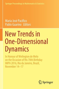 New Trends in One-Dimensional Dynamics: In Honour of Welington de Melo on the Occasion of His 70th Birthday IMPA 2016, Rio de Janeiro, Brazil, ... Proceedings in Mathematics & Statistics, 285)