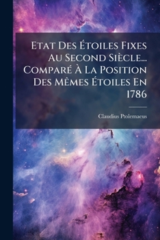 Paperback Etat Des Étoiles Fixes Au Second Siècle... Comparé À La Position Des Mêmes Étoiles En 1786 [French] Book