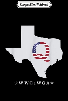 Composition Notebook: Texas WWG1WGA QAnon Pro Trump Deep State Journal/Notebook Blank Lined Ruled 6x9 100 Pages