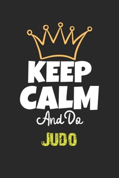 Keep Calm And Do Judo Notebook - Judo Funny Gift: Lined Notebook / Journal Gift, 120 Pages, 6x9, Soft Cover, Matte Finish