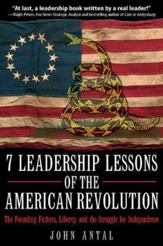 Hardcover 7 Leadership Lessons of the American Revolution: The Founding Fathers, Liberty, and the Struggle for Independence Book